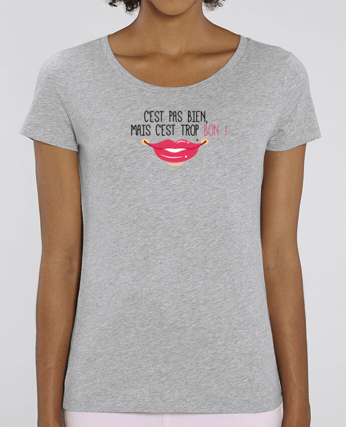 T-shirt Femme C'est pas bien, mais c'est trop bon ! par tunetoo