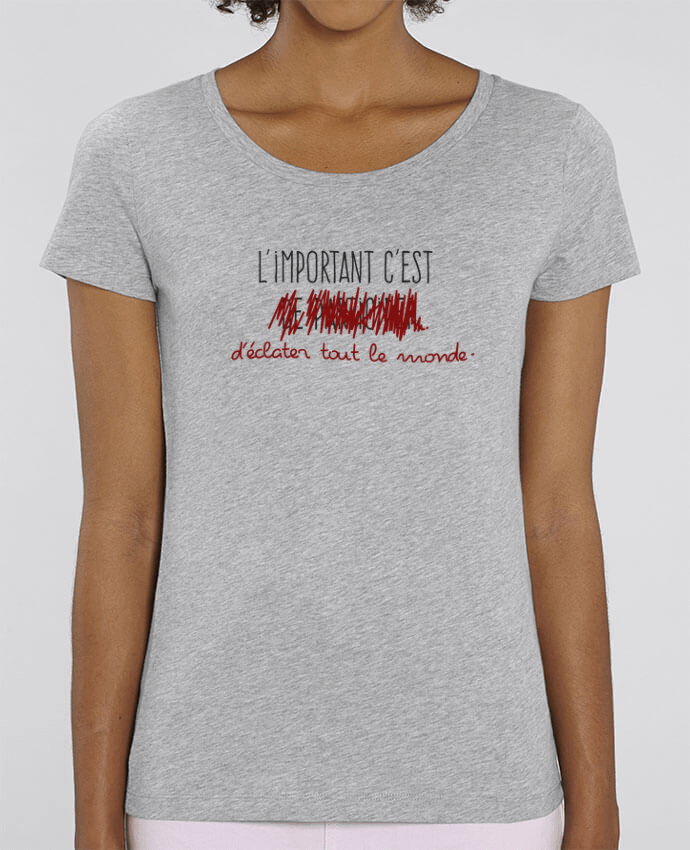 T-shirt Femme L'important c'est d'éclater tout le monde par AkenGraphics