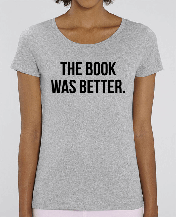 Essential women\'s t-shirt Stella Jazzer The book was better. by Bichette