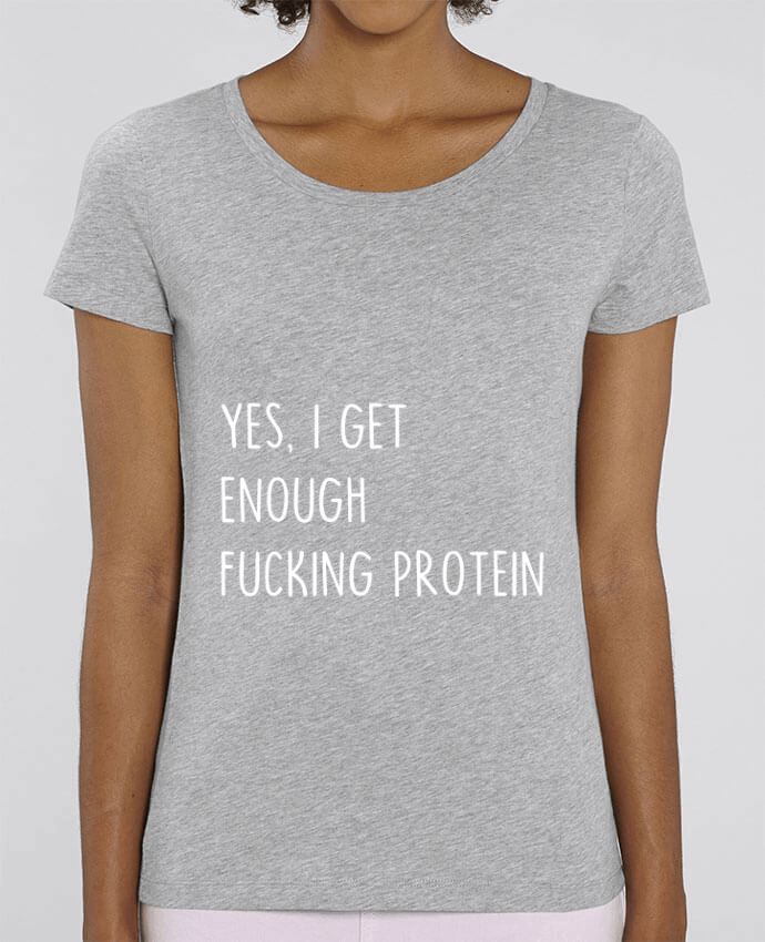 Essential women\'s t-shirt Stella Jazzer Yes, I get enough fucking protein by Bichette