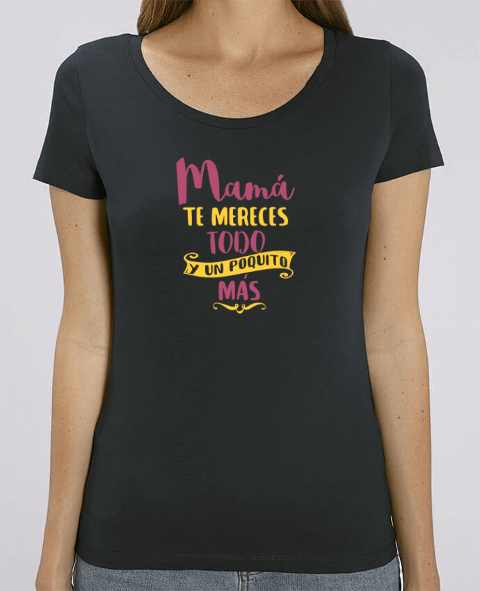 Camiseta Essential pora ella Stella Jazzer Mamá te mereces todo y un poquito más por tunetoo