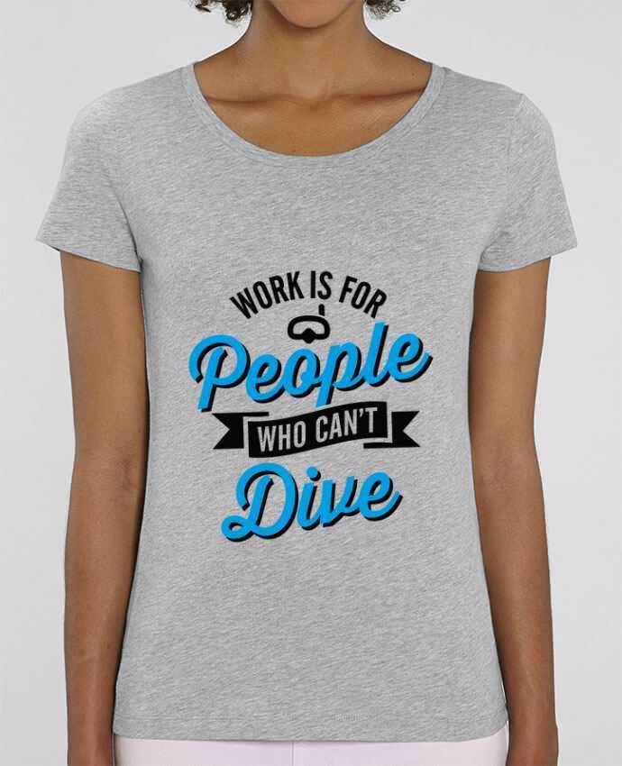 Camiseta Essential pora ella Stella Jazzer WORK IS FOR PEOPLE WHO CANT FISH por LaundryFactory