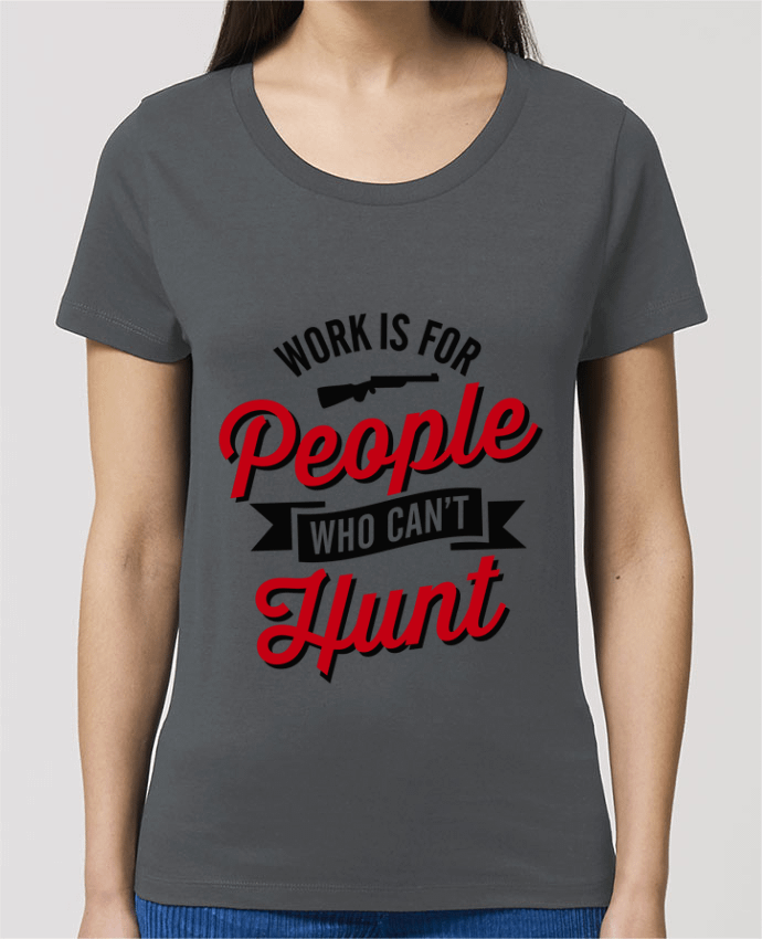 Camiseta Essential pora ella Stella Jazzer WORK IS FOR PEOPLE WHO CANT HUNT por LaundryFactory