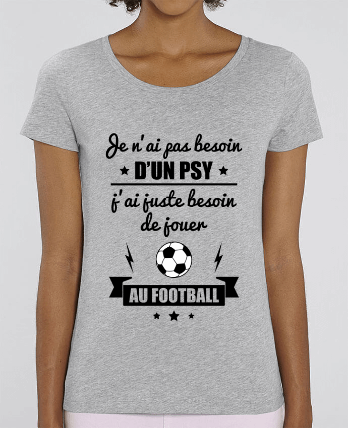 T-shirt Femme Je n'ai pas besoin d'un psy, j'ai juste besoin d'aller jouer au foot par Benichan