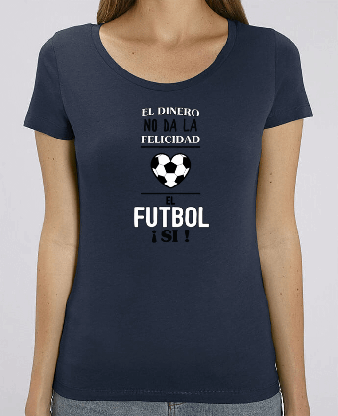 T-shirt Femme El dinero no da la felicidad, el futbol si ! par tunetoo