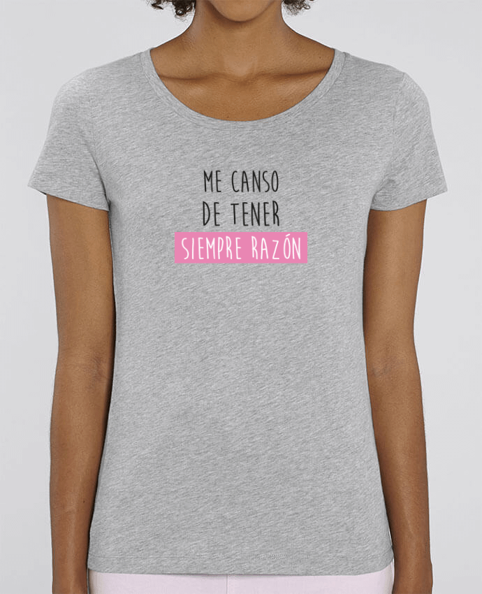 T-shirt Femme Me canso de tener siempre razón par tunetoo