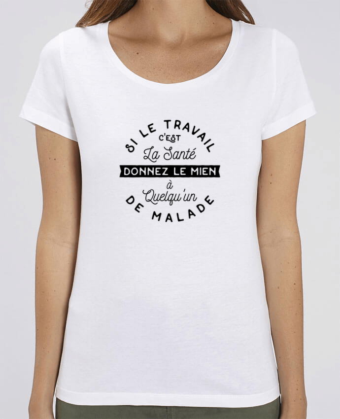 T-shirt Femme Le travail c'est la santé cadeau par Original t-shirt