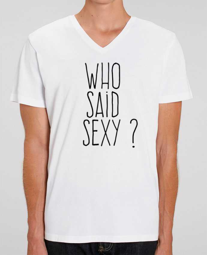 Tee Shirt Homme Col V Stanley PRESENTER Who said sexy ? by justsayin