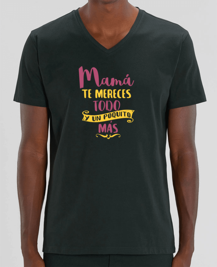 Camiseta Hombre Cuello V Stanley PRESENTER Mamá te mereces todo y un poquito más por tunetoo