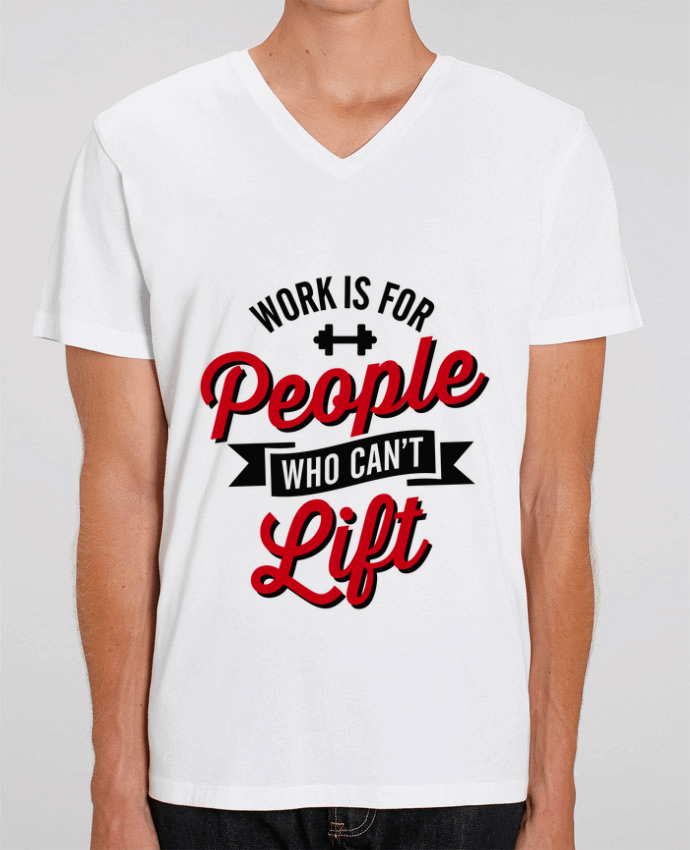 T-shirt homme WORK IS FOR PEOPLE WHO CANT LIFT par LaundryFactory