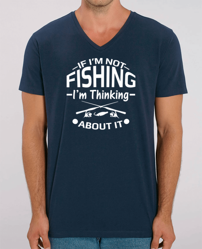 Men V-Neck T-shirt Stanley Presenter Fishing or Thinking about it by Original t-shirt
