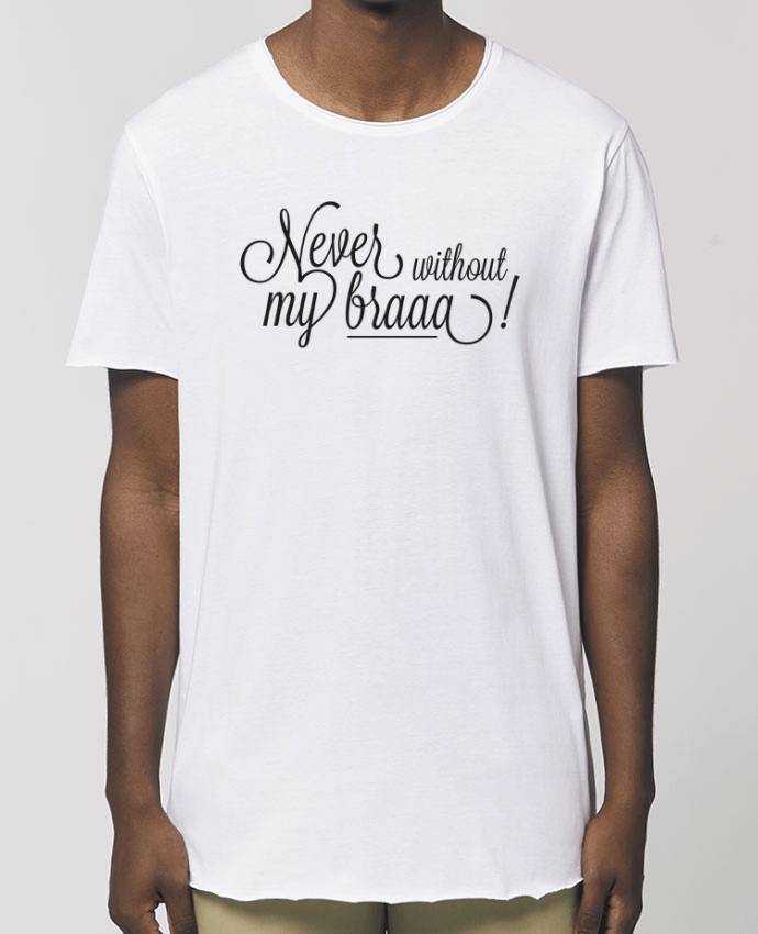 Tee-shirt Homme Never without my braaa ! Par  tunetoo