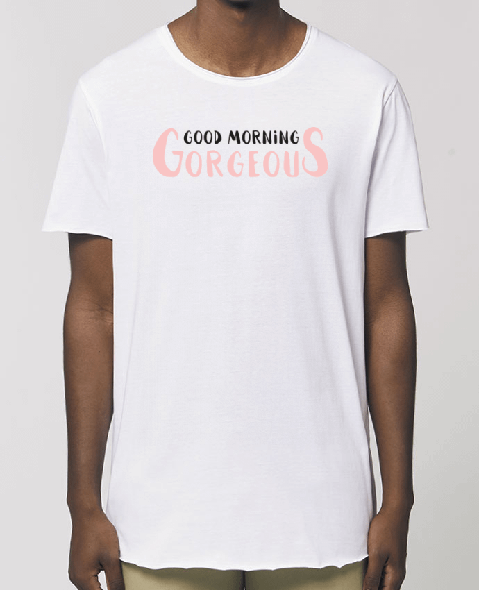 T-Shirt Long - Stanley SKATER Good morning gorgeous Par  tunetoo