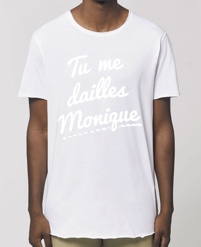 T-Shirt Long - Stanley SKATER Tu me dailles Monique Par  tunetoo