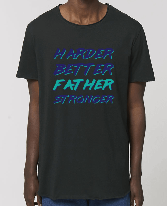 Tee-shirt Homme Harder Better Father Stronger Par  tunetoo