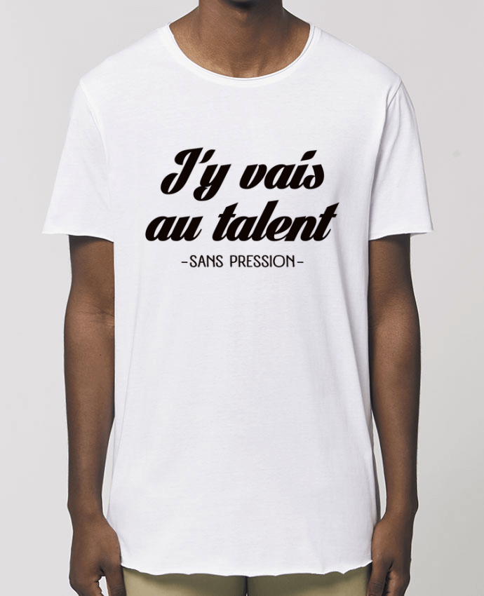 T-Shirt Long - Stanley SKATER J'y vais au talent.. Sans pression Par  Freeyourshirt.com