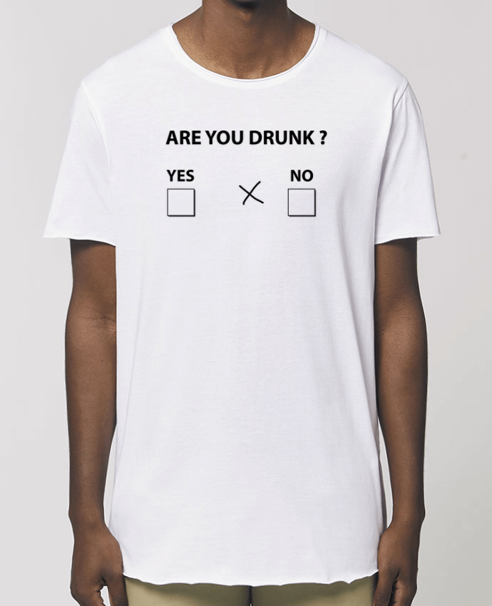 T-Shirt Long - Stanley SKATER Are you drunk Par  justsayin