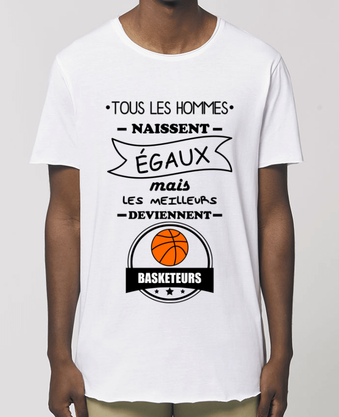 Men\'s long t-shirt Stanley Skater Tous les hommes naissent égaux mais les meilleurs deviennent basketteurs, basket, ba