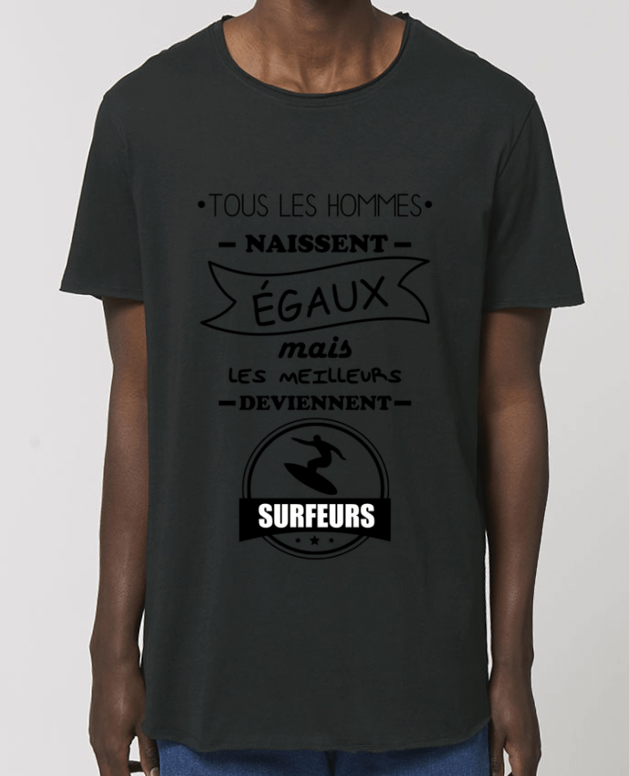 T-Shirt Long - Stanley SKATER Tous les hommes naissent égaux mais les meilleurs deviennent surfeurs, surfeur, surf