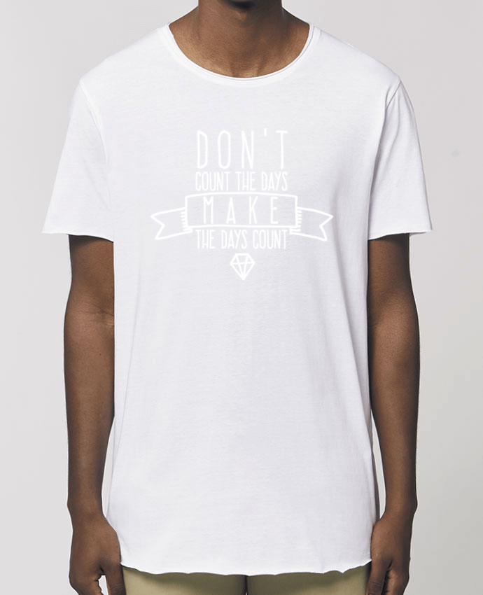 Tee-shirt Homme Don't count the days make the days count - blanc Par  justsayin