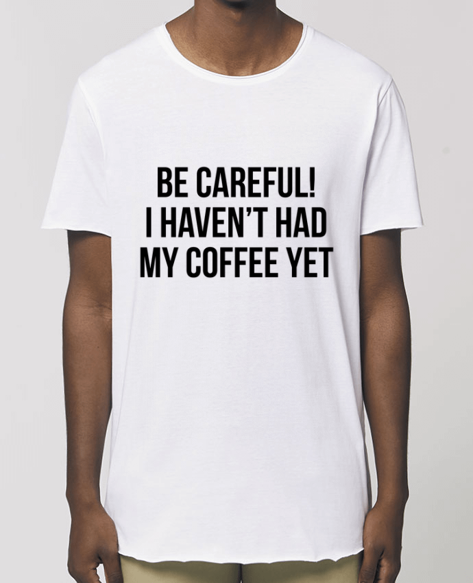 T-Shirt Long - Stanley SKATER Be Careful! I haven't had my coffee yet Par  Bichette