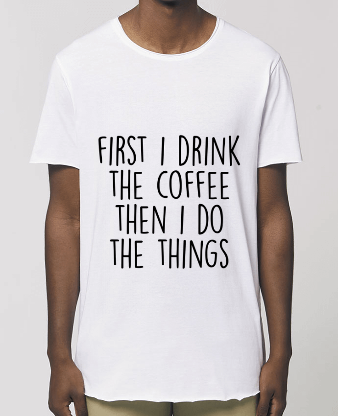 Tee-shirt Homme Firt I need the coffee then I do the things Par  Bichette