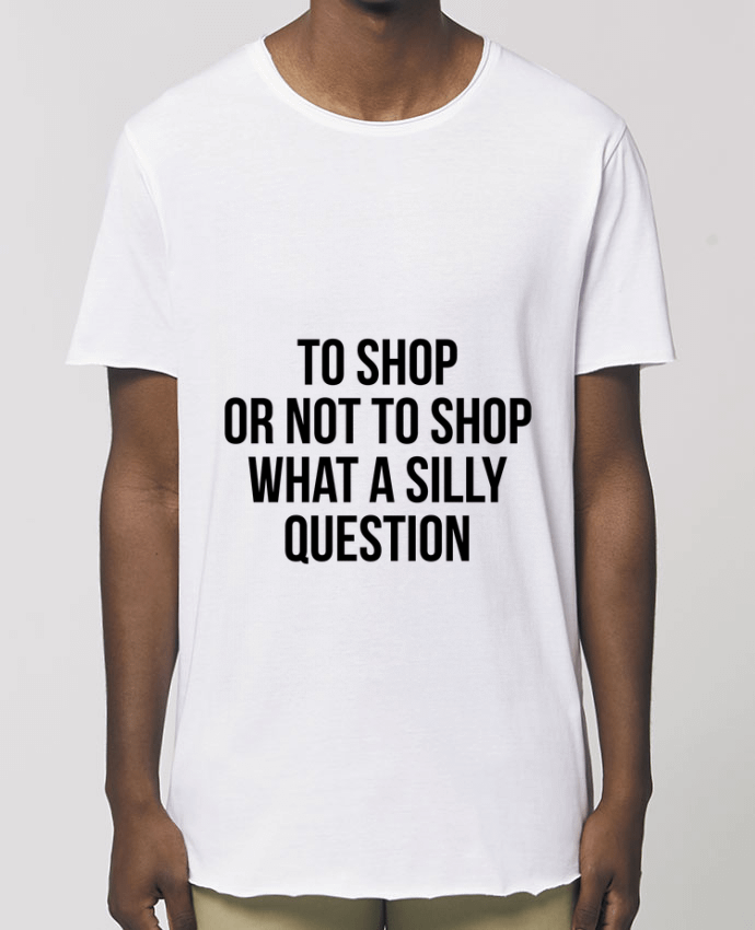Tee-shirt Homme To shop or not to shop what a silly question Par  Bichette