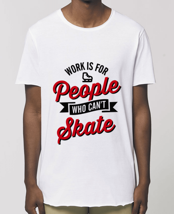 Tee-shirt Homme WORK IS FOR PEOPLE WHO CANT SKATE Par  LaundryFactory