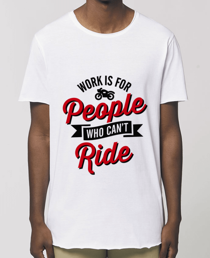 Tee-shirt Homme WORK IS FOR PEOPLE WHO CANT RIDE Par  LaundryFactory