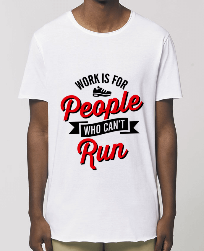 Tee-shirt Homme WORK IS FOR PEOPLE WHO CANT RUN Par  LaundryFactory