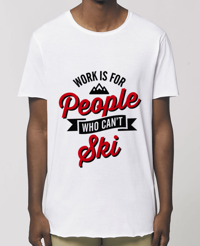 Tee-shirt Homme WORK IS FOR PEOPLE WHO CANT SKI Par  LaundryFactory