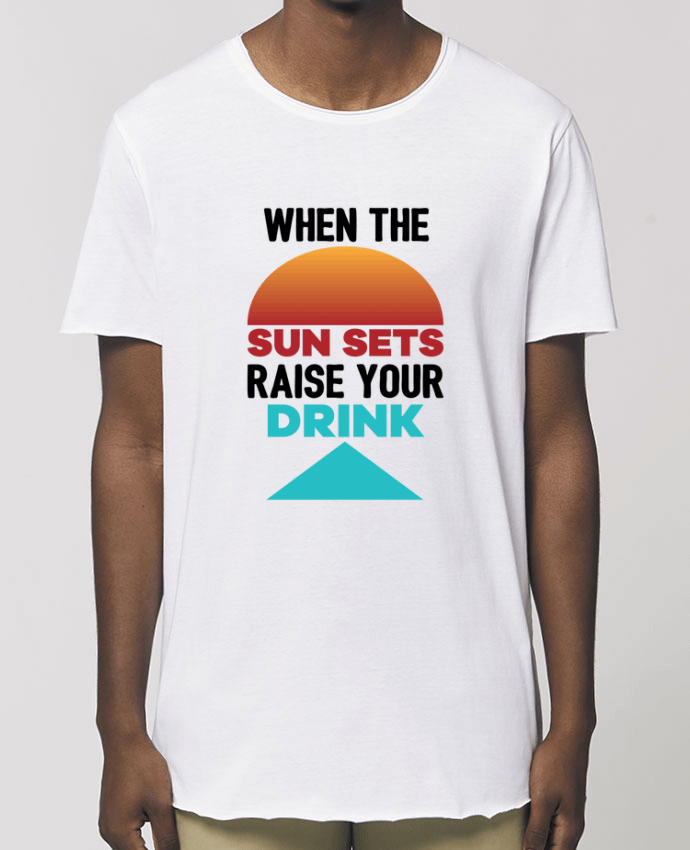 Tee-shirt Homme When the sun sets raise your drink Par  tunetoo