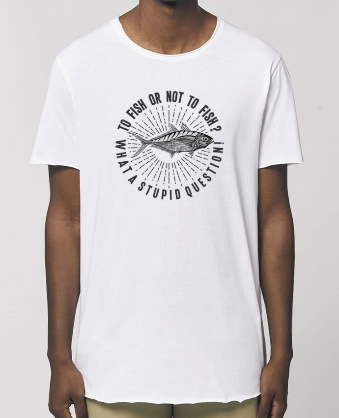 Men\'s long t-shirt Stanley Skater Fishing Shakespeare Quote Par  Original t-shirt