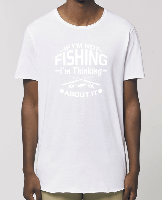 Men\'s long t-shirt Stanley Skater Fishing or Thinking about it Par  Original t-shirt