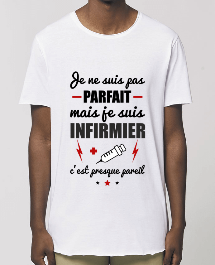 Men\'s long t-shirt Stanley Skater Je ne suis pas byfait mais je suis infirmier c'est presque byeil Par  Benichan