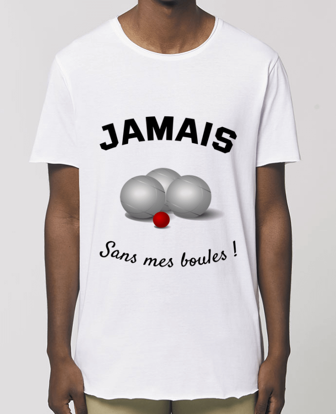 Men\'s long t-shirt Stanley Skater PETANQUE JAMAIS Sans mes boules ! Par  Mus