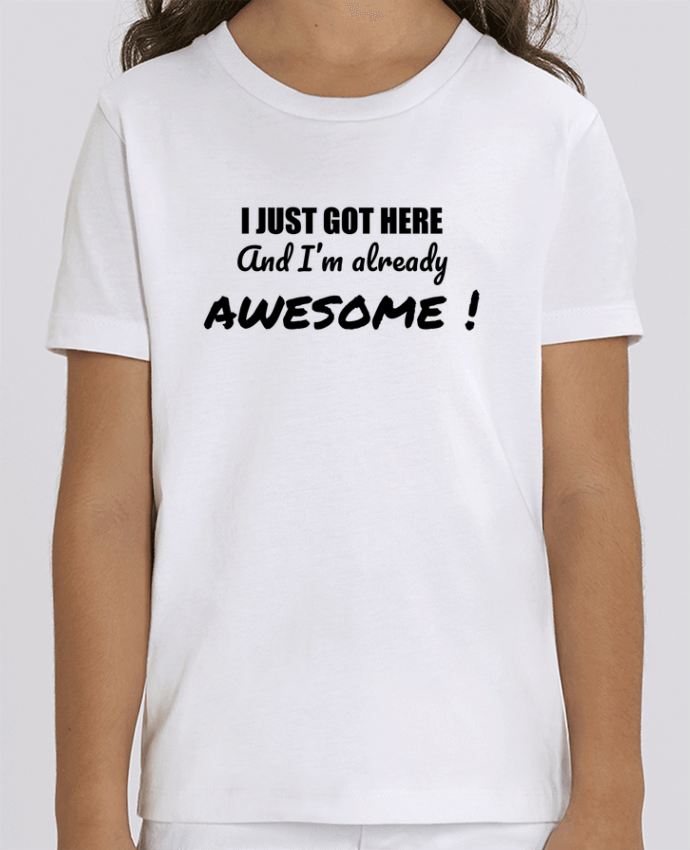 T-shirt Enfant I just got here and I'm already awesome ! Par tunetoo
