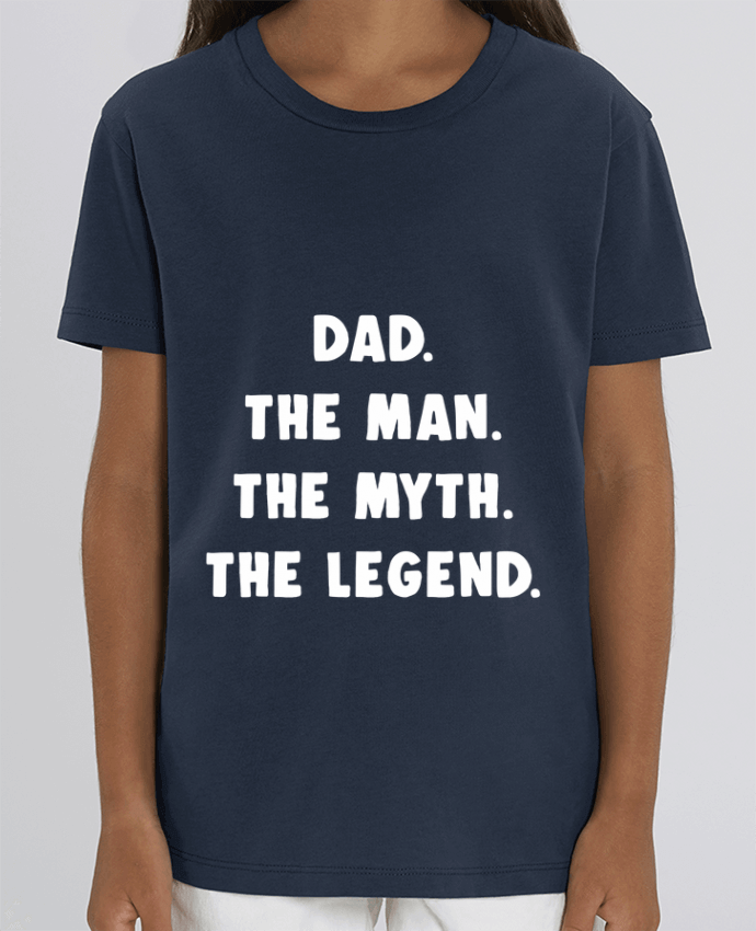 Tee Shirt Enfant Bio Stanley MINI CREATOR Dad the man, the myth, the legend Par Bichette