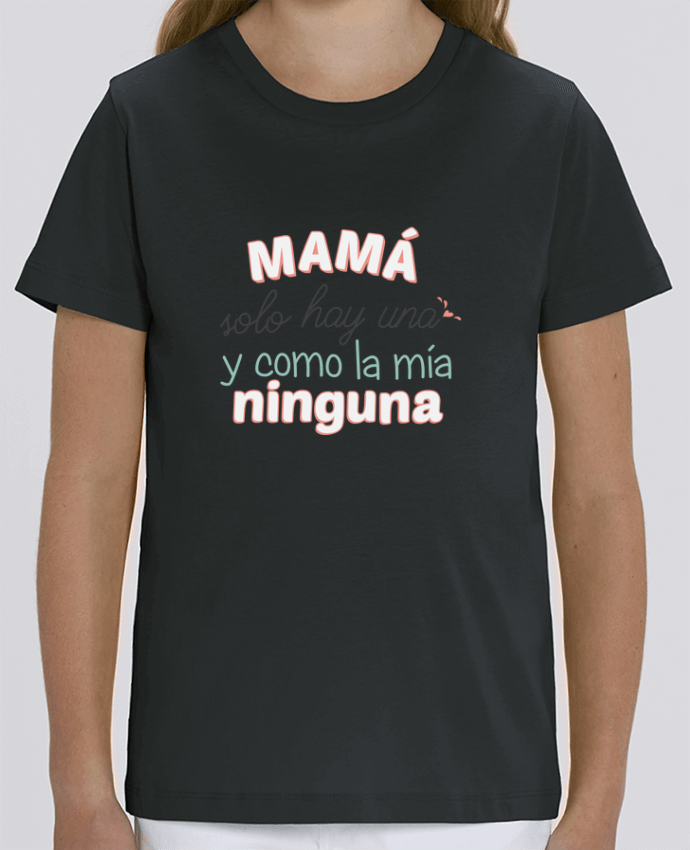 Camiseta Infantil Algodón Orgánico MINI CREATOR Mama solo hay una y como la mia ninguna Par tunetoo