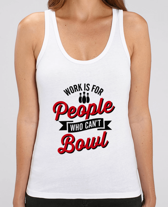Camiseta de Tirantes  Mujer Stella Dreamer Work is for people who can't bowl Par LaundryFactory