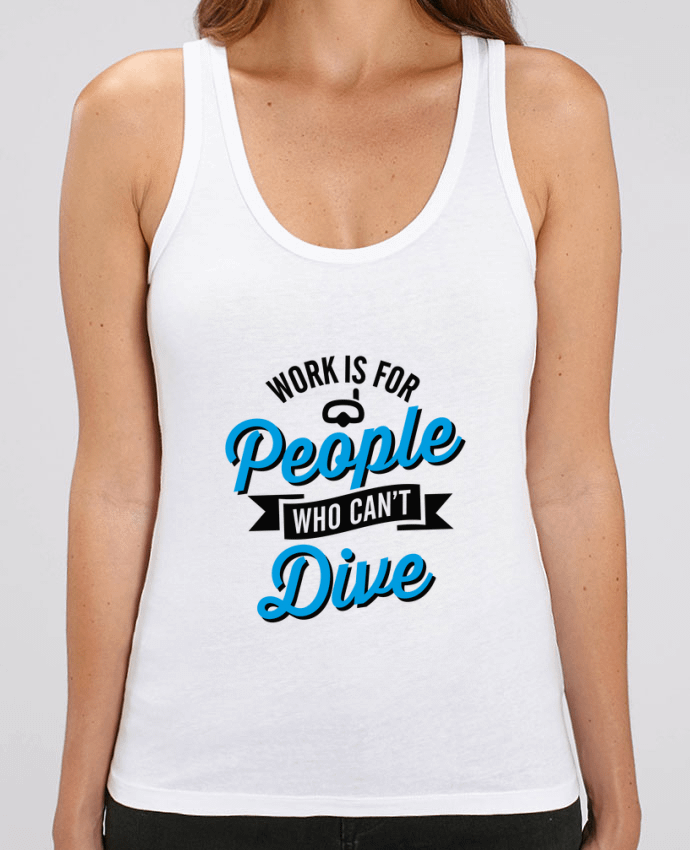 Women Tank Top Stella Dreamer WORK IS FOR PEOPLE WHO CANT FISH Par LaundryFactory