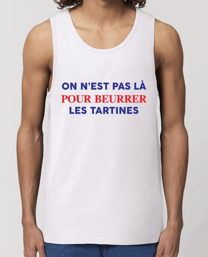 Men\'s tank top Stanley Specter On n'est pas là pour beurrer les tartines Par tunetoo