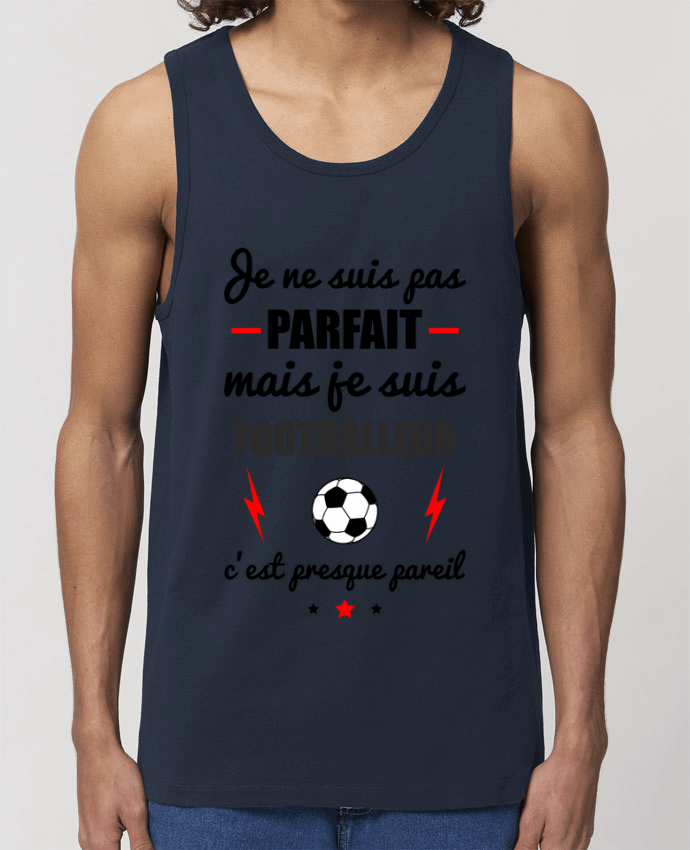 Men\'s tank top Stanley Specter Je ne suis pas byfait mais je suis footballeur c'est presque byeil Par Benichan