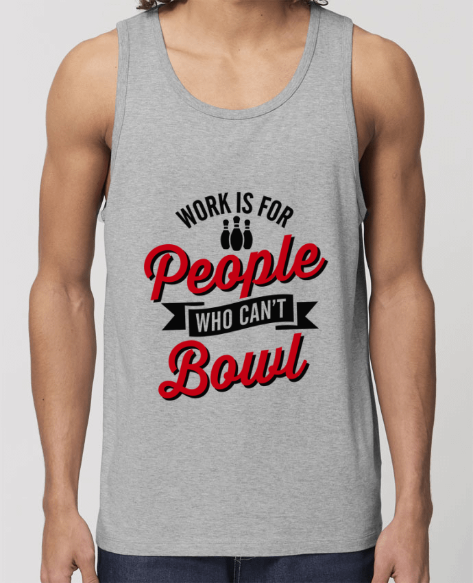 Men\'s tank top Stanley Specter Work is for people who can't bowl Par LaundryFactory