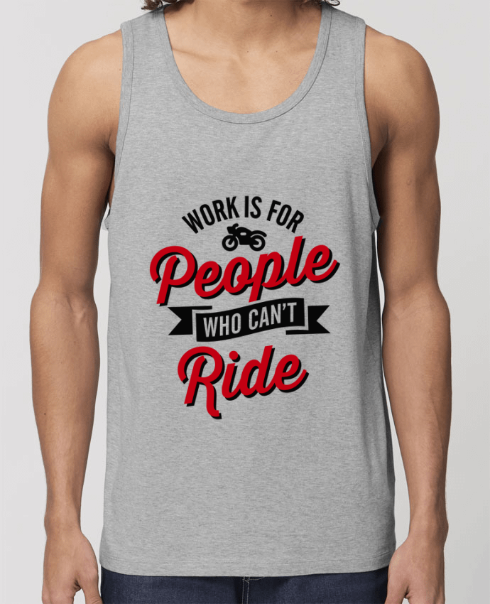 camiseta sin mangas pora él Stanley Specter WORK IS FOR PEOPLE WHO CANT RIDE Par LaundryFactory