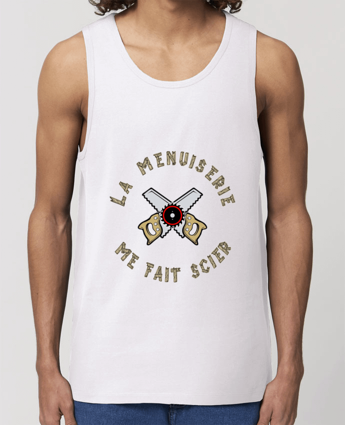 Men\'s tank top Stanley Specter LA MENUISERIE ME FAIT SCIER ! Par francoisville