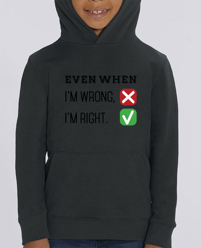 Kids\' hoodie sweatshirt Mini Cruiser Even when I'm wrong, I'm right. Par tunetoo