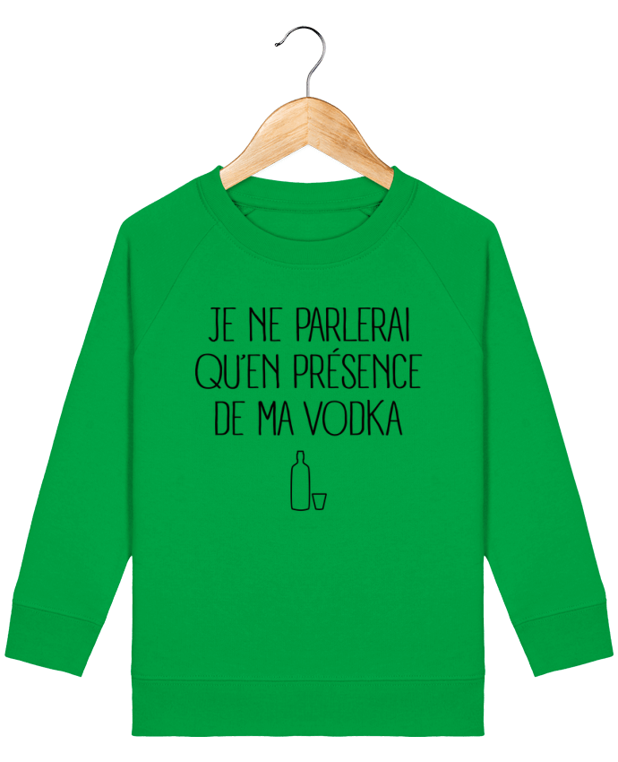 Sweat-shirt enfant Je ne parlerai qu'en présence de ma Vodka Par  Freeyourshirt.com