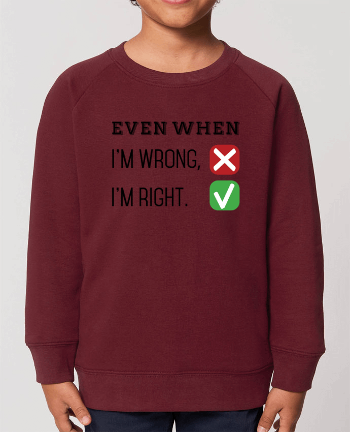 Sweat-shirt enfant Even when I'm wrong, I'm right. Par  tunetoo