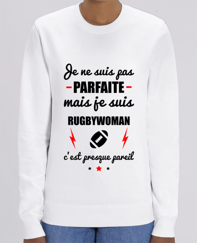 Sweat-shirt Je ne suis pas parfaite mais je suis rugbywoman c'est presque pareil Par Benichan